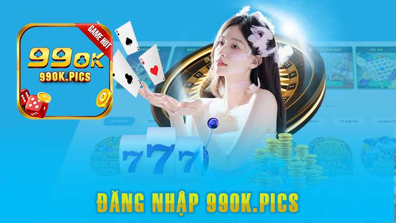 Đăng Nhập 99OK – Cụ Thể Các Thao Tác Nhanh Gọn, Dễ Dàng